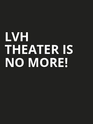 LVH Theater is no more
